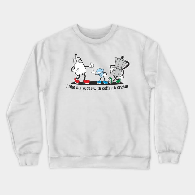 I like my sugar with coffee and cream Crewneck Sweatshirt by goatboyjr